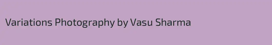Variations Photography by Vasu Sharma